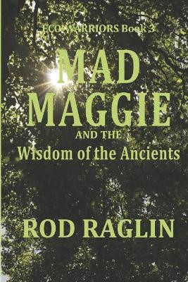 Mad Maggie and the Wisdom of the Ancients Rod Raglin 9781653533152