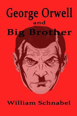 George Orwell and Big Brother by William Schnabel