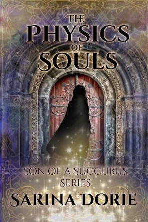 The Physics of Souls by Sarina Dorie The Physics of Souls by Sarina Dorie