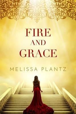 Fire and Grace by Melissa Plantz