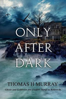 Only After Dark by Thomas H Murray