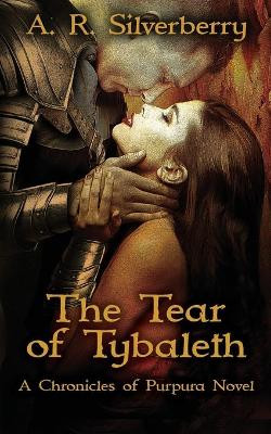 The Tear of Tybaleth: A Chronicles of Purpura Novel A R Silverberry 9781737517306