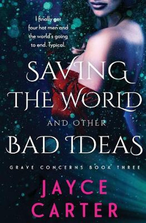 Saving the World and Other Bad Ideas Jayce Carter 9781839437434