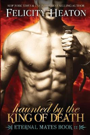 Haunted by the King of Death: Eternal Mates Romance Series Felicity Heaton 9781909306950