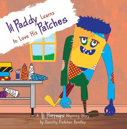 Lil Paddy Learns to Love His Patches: A story about accepting your uniqueness and learning to love yourself. Dorothy Fletcher Bentley 9781916871724