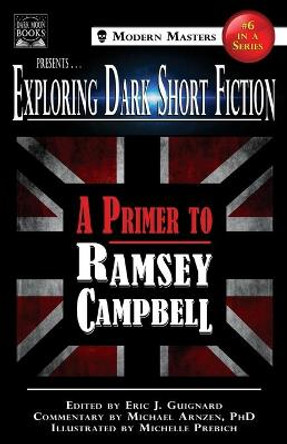 Exploring Dark Short Fiction #6: A Primer to Ramsey Campbell Eric J Guignard 9781949491135