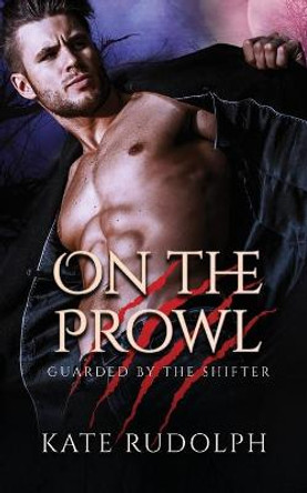 On the Prowl: Werewolf Bodyguard Romance Kate Rudolph 9781953748119