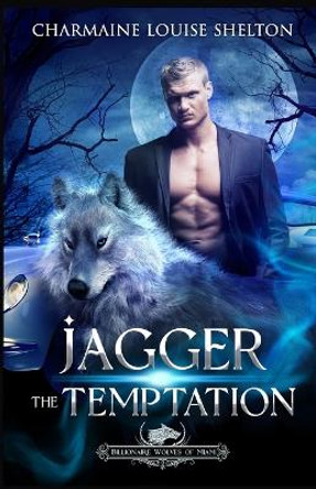 Jagger The Temptation: A Wolf Shifter Fated Mates Paranormal Romance Charmaine Louise Shelton 9781956804218