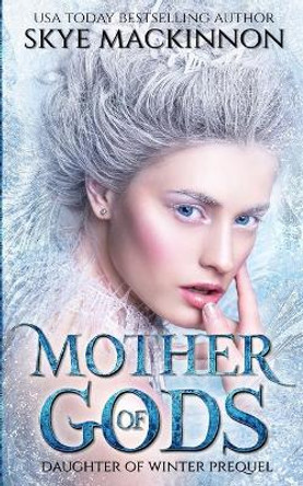 Mother of Gods by Skye MacKinnon