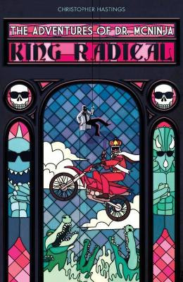Adventures Of Dr. Mcninja, The: King Radical by Christopher Hastings