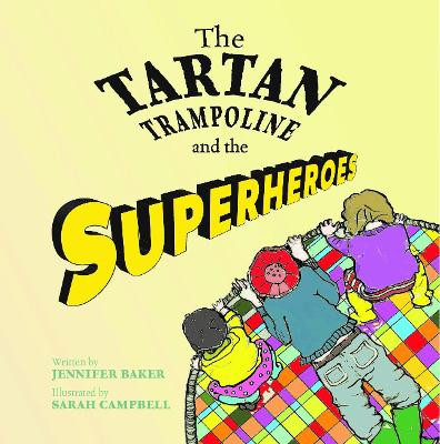 The Tartan Trampoline and the Superheroes by Jennifer Baker