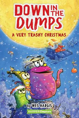 Down in the Dumps #3: A Very Trashy Christmas: A Christmas Holiday Book for Kids Wes Hargis 9780062910202