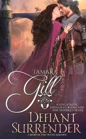 Defiant Surrender: A Medieval Time Travel Romance Tamara Gill 9780648413356