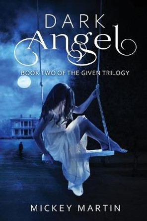 Dark Angel: Book 2 of The Given Trilogy Mickey Martin 9780648788751