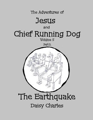 The Adventures of Jesus and Chief Running Dog, Volume 5, Part 2 by Daisy Charles