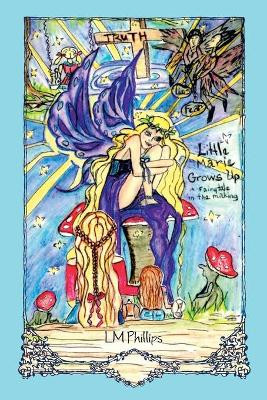 Little Marie Grows Up by LM Phillips