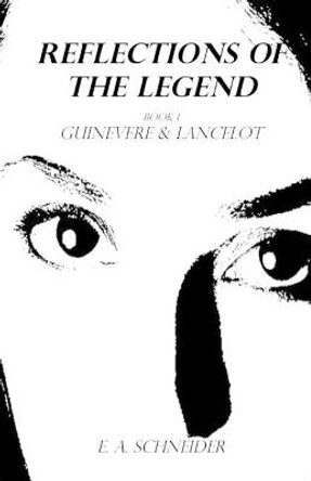 Reflections Of The Legend: Passion of a New Day E a Schneider 9781490445823