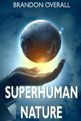 Superhuman Nature by Brandon Overall