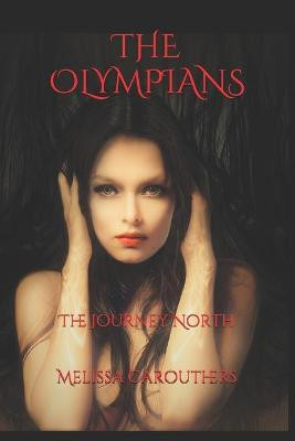 The Olympians: The Journey North Melissa Carouthers 9781520334967