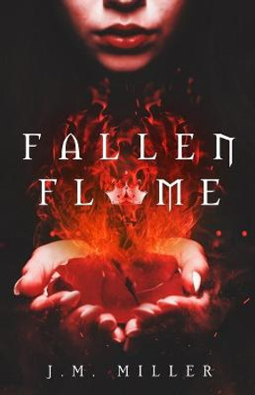 Fallen Flame J M Miller 9781546309802