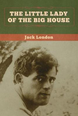 The Little Lady of the Big House Jack London 9781647994525