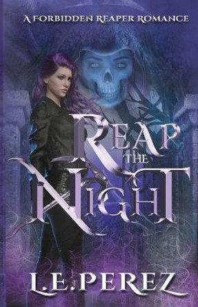 Reap the Night: A Reaper's Tale L E Perez 9781699635025