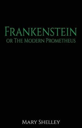 Frankenstein: Or the Modern Promethius Mary Wollstonecraft Shelley 9781523797608