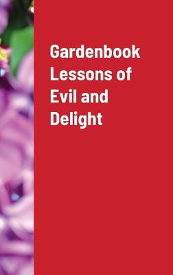 Gardenbook Lessons of Evil and Delight by Joseph Wykel
