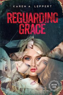 REGUARDING GRACE - Book 1 in the Trilogy by Karen a Leppert
