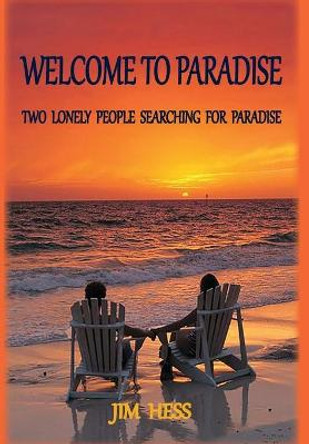 Welcome to Paradise: Two Lonely People Searching for Paradise Jim Hess 9781734748123