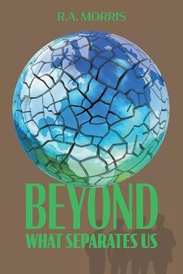 Beyond What Separates Us R A Morris 9781771804127