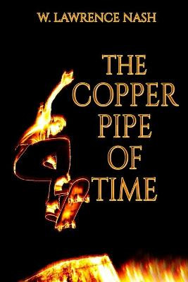 The Copper Pipe of Time by W Lawrence Nash
