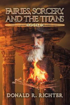 Fairies, Sorcery, and the Titans: Book 3 Donald R Richter 9781796089226