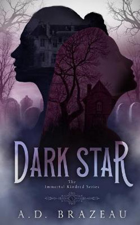 Dark Star: Book Five of the Immortal Kindred Series A D Brazeau 9781953335548