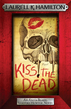 Kiss the Dead Laurell K. Hamilton 9780755389001