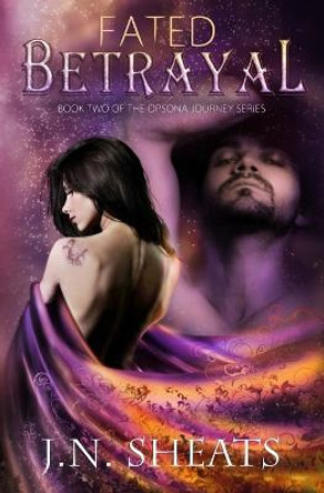 Fated Betrayal by J N Sheats