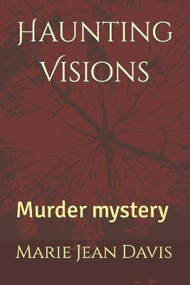 Haunting Visions: Murder mystery Marie Jean Davis 9781514155646