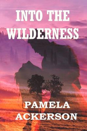 Into the Wilderness by Pamela Ackerson
