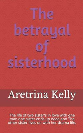 The betrayal of sisterhood by Aretrina Kelly