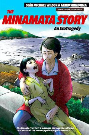 The Minamata Story: An EcoTragedy Sean Michael Wilson 9781611720563