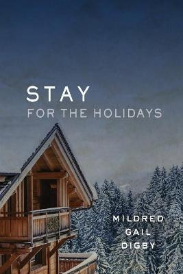 Stay for the Holidays by Mildred Gail Digby