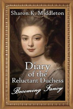 Diary of the Reluctant Duchess by Sharon K Middleton