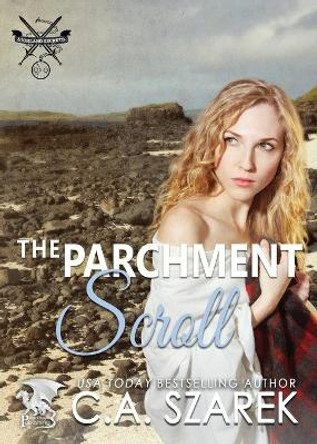 The Parchment Scroll: Highland Secrets Trilogy Book Three C A Szarek 9781941151099