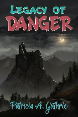 Legacy of Danger Patricia a Guthrie 9781947893269