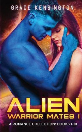 Alien Warrior Mates I Complete Collection by Grace Kensington