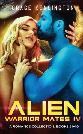 Alien Warrior Mates IV Complete Collection by Grace Kensington