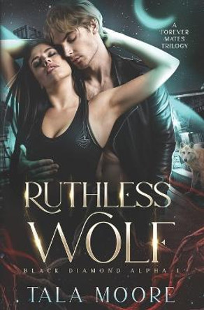 Ruthless Wolf: A Forever Mates Trilogy Tala Moore 9780645449891