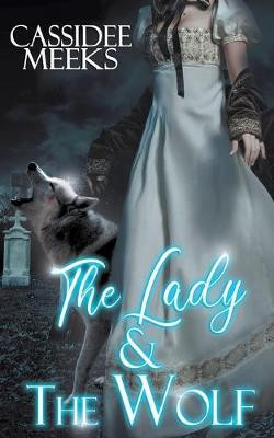 The Lady and the Wolf by Cassidee Meeks