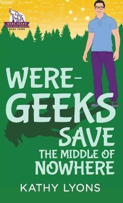 Were-Geeks Save the Middle of Nowhere Kathy Lyons 9781641082532