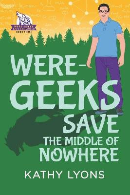 Were-Geeks Save the Middle of Nowhere Kathy Lyons 9781644058831
